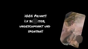 100% Privat!! 1.x bl*wjob, ungeschminkt und absolut spontan!!
