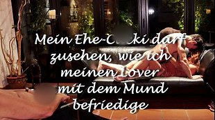 Mein Ehe-Cucki darf zusehen, wie meinen Lover mit dem Mund befriedige